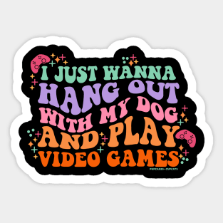 I Just Wanna Hang Out with My Dog and Play Video Games Sticker